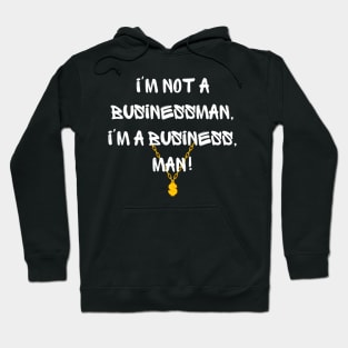 I'm not a businessman, I'm a business, man! Hoodie